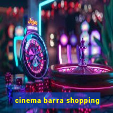 cinema barra shopping